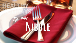 Healthy Holidays Tip 4 Nibble