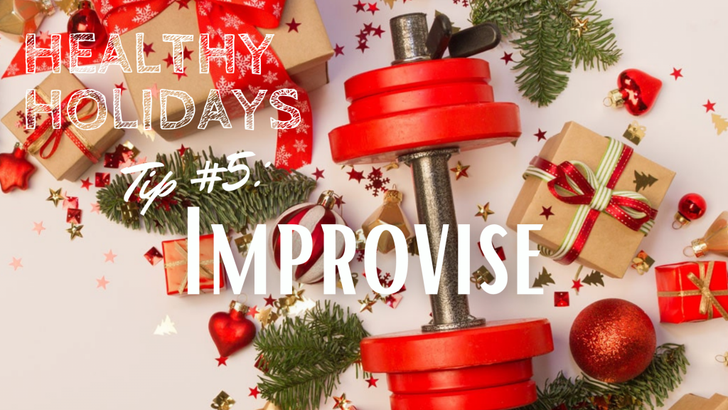 Healthy Holidays Tip 5 Improvise